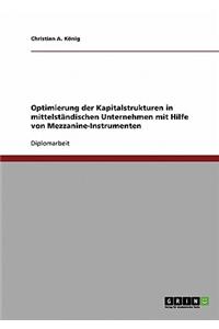 Optimierung Der Kapitalstrukturen in Mittelstandischen Unternehmen Mit Hilfe Von Mezzanine-Instrumenten