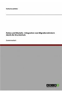 Fatma und Mustafa. Integration von Migrationskindern durch die Grundschule