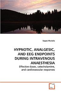 Hypnotic, Analgesic, and EEG Endpoints during Intravenous Anaesthesia