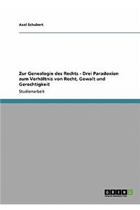 Zur Genealogie des Rechts - Drei Paradoxien zum Verhältnis von Recht, Gewalt und Gerechtigkeit