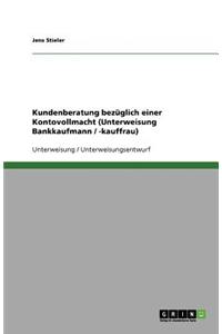 Kundenberatung bezüglich einer Kontovollmacht (Unterweisung Bankkaufmann / -kauffrau)