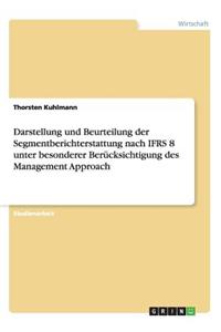 Darstellung und Beurteilung der Segmentberichterstattung nach IFRS 8 unter besonderer Berücksichtigung des Management Approach