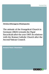 attitude of the Evangelical Church in Germany (EKD) towards the Papal Encyclicals after the year 1965. Its relations with the Roman Catholic Church after the Second Vatican Council.