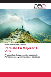 Persiste En Mejorar Tu Vida