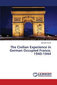 Civilian Experience in German Occupied France, 1940-1944