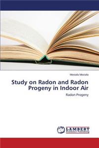 Study on Radon and Radon Progeny in Indoor Air