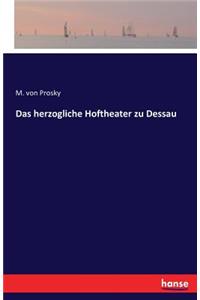 herzogliche Hoftheater zu Dessau