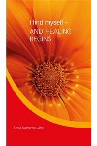 I find myself - AND HEALING BEGINS