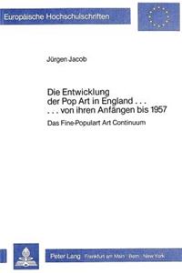 Die Entwicklung Der Pop Art in England ... Von Ihren Anfaengen Bis 1957