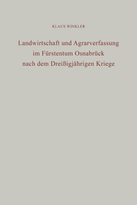 Landwirtschaft Und Agrarverfassung Im Fürstentum Osnabrück Nach Dem Dreißigjährigen Kriege