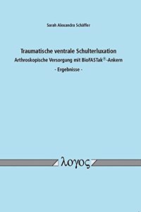 Traumatische Ventrale Schulterluxation - Arthroskopische Versorgung Mit Biofastak-Ankern