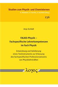 Falko-Physik -- Fachspezifische Lehrerkompetenzen Im Fach Physik. Entwicklung Und Validierung Eines Testinstruments Zur Erfassung Des Fachspezifischen Professionswissens Von Physiklehrkraften