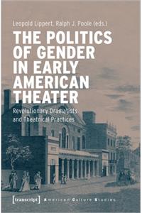 The Politics of Gender in Early American Theater – Revolutionary Dramatists and Theatrical Practices