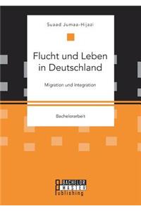Flucht und Leben in Deutschland. Migration und Integration