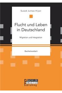 Flucht und Leben in Deutschland. Migration und Integration