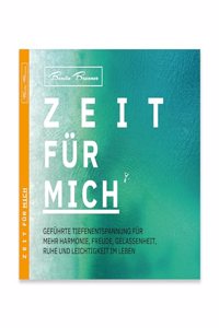 ZEIT FUR MICH: gefuhrte Tiefenentspannung fur mehr Harmonie, Freude, Gelassenheit, Ruhe und Leichtigkeit im Leben