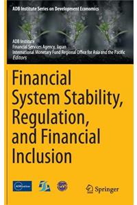 Financial System Stability, Regulation, and Financial Inclusion