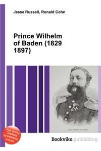 Prince Wilhelm of Baden (1829 1897)