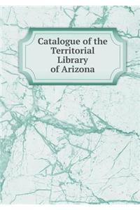 Catalogue of the Territorial Library of Arizona