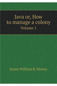 Java Or, How to Manage a Colony Volume 1