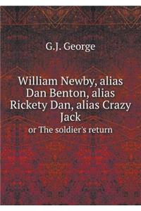 William Newby, Alias Dan Benton, Alias Rickety Dan, Alias Crazy Jack or the Soldier's Return