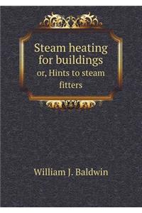 Steam heating for buildings or, Hints to steam fitters