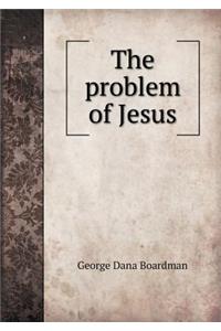 The Problem of Jesus