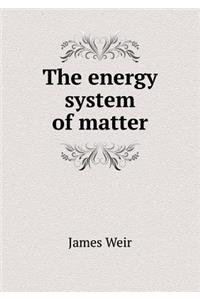 The energy system of matter