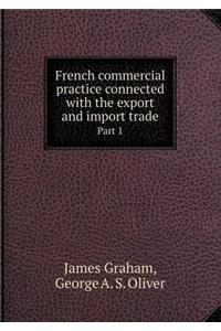 French Commercial Practice Connected with the Export and Import Trade Part 1