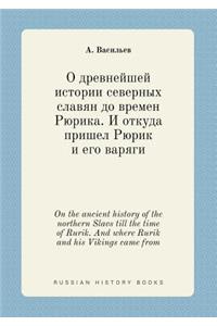 On the Ancient History of the Northern Slavs Till the Time of Rurik. and Where Rurik and His Vikings Came from