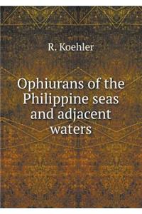 Ophiurans of the Philippine Seas and Adjacent Waters