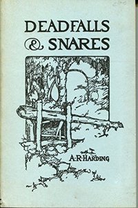 Deadfalls and Snares A Book of Instruction for Trappers About These and Other Home-Made Traps