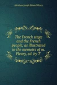 French stage and the French people, as illustrated in the memoirs of m. Fleury, ed. by T .