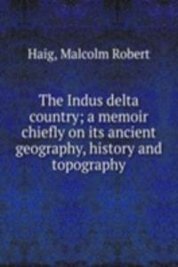 Indus delta country; a memoir chiefly on its ancient geography, history and topography