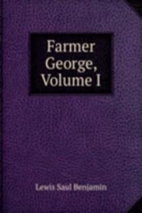 Farmer George, Volume I