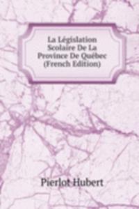 La Legislation Scolaire De La Province De Quebec (French Edition)