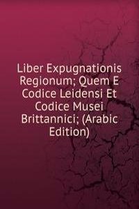 Liber Expugnationis Regionum; Quem E Codice Leidensi Et Codice Musei Brittannici; (Arabic Edition)