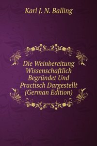 Die Weinbereitung Wissenschaftlich Begrundet Und Practisch Dargestellt (German Edition)