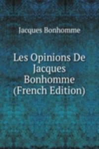Les Opinions De Jacques Bonhomme (French Edition)