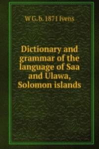 Dictionary and grammar of the language of Saa and Ulawa, Solomon islands
