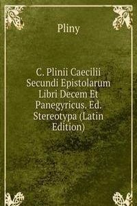 C. Plinii Caecilii Secundi Epistolarum Libri Decem Et Panegyricus. Ed. Stereotypa (Latin Edition)