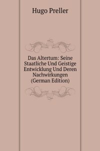 Das Altertum: Seine Staatliche Und Geistige Entwicklung Und Deren Nachwirkungen (German Edition)
