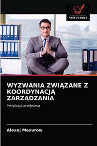 Wyzwania ZwiĄzane Z KoordynacjĄ ZarzĄdzania