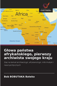 Glowa panstwa afrykanskiego, pierwszy archiwista swojego kraju