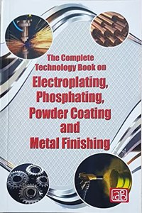 The Complete Technology Book on Electroplating, Phosphating, Powder Coating and Metal Finishing (2nd Revised Edition)(https://www..in/npcs)