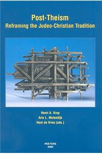 Post-Theism: Reframing the Judeo-Christian Tradition