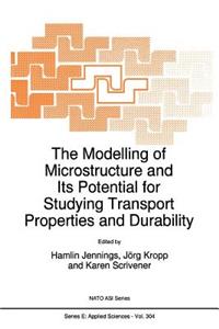 Modelling of Microstructure and Its Potential for Studying Transport Properties and Durability