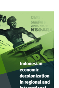 Indonesian Economic Decolonization in Regional and International Perspective