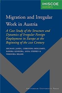Migration and Irregular Work in Austria: A Case Study of the Structure and Dynamics of Irregular Foreign Employment in Europe at the Beginning of the 21st Century