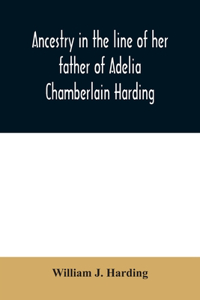 Ancestry in the line of her father of Adelia Chamberlain Harding